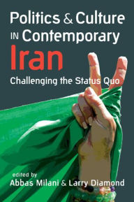 Title: Politics and Culture in Contemporary Iran: Challenging the Status Quo, Author: Abbas Milani