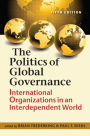 The Politics of Global Governance: International Organizations in an Interdependent World / Edition 5