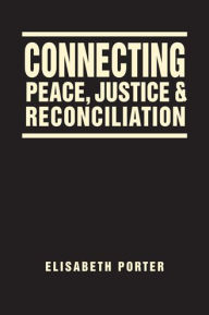 Title: Connecting Peace, Justice, and Reconciliation, Author: Elisabeth Porter