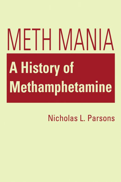 Meth Mania : A History of Methamphetamine