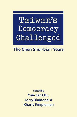 Taiwan's Democracy Challenged: The Chen Shui-bian Years
