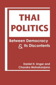 Title: Thai Politics: Between Democracy and Its Discontents, Author: Daniel H. Unger