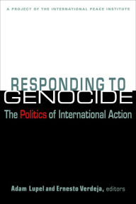 Title: Responding to Genocide : The Politics of International Action, Author: Adam Lupel