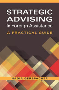 Strategic Advising in Foreign Assistance: A Practical Guide