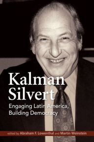 Title: Kalman Silvert: Engaging Latin America, Building Democracy, Author: Abraham F. Lowenthal