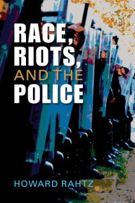 Title: Race, Riots, and the Police, Author: Howard Rahtz