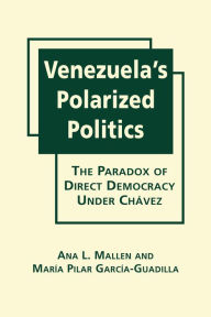 Title: Venezuela's Polarized Politics: The Paradox of Direct Democracy Under Chavez, Author: Ana L. Mallen