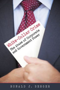 Title: White-Collar Crime: The Abuse of Corporate and Government Power, Author: Ronald J. Berger
