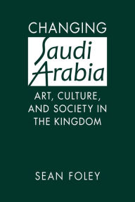 Amazon download books audio Changing Saudi Arabia: Art, Culture, and Society in the Kingdom by Sean Foley MOBI DJVU ePub (English Edition)