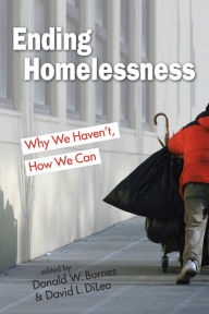 Title: Ending Homelessness: Why We Haven't, How We Can, Author: Donald W. Burnes