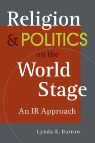 Mobile txt ebooks download Religion and Politics on The World Stage: An IR Approach PDB ePub PDF by Lynda Barrow