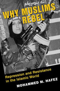 Title: Why Muslims Rebel: Repression and Resistance in the Islamic World, Author: Mohammed M. Hafez