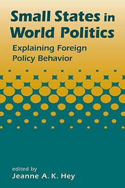 Small States in World Politics: Explaining Foreign Policy Behavior