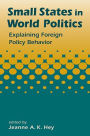 Small States in World Politics: Explaining Foreign Policy Behavior