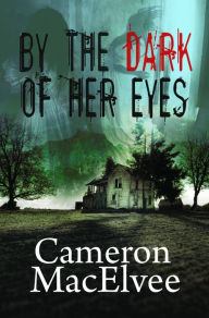 Title: By the Dark of Her Eyes, Author: Cameron MacElvee