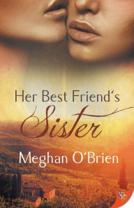 Title: Her Best Friend's Sister, Author: Meghan O'Brien