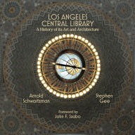 Title: Los Angeles Central Library: A History of Its Art and Architecture, Author: Arnold Schwartzman