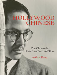 Title: Hollywood Chinese: The Chinese in American Feature Films, Author: Arthur Dong
