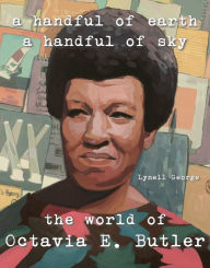 Ebook full version free download A Handful of Earth, A Handful of Sky: The World of Octavia Butler in English by Lynell George 9781626400634 MOBI ePub
