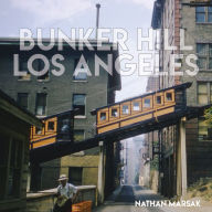 Title: Bunker Hill Los Angeles: Essence of Sunshine and Noir, Author: Nathan Marsak