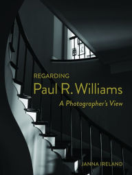 Regarding Paul R. Williams: A Photographer's View