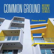 Download free books for iphone 3gs Common Ground: Multi-Family Housing in Los Angeles (English literature) by Frances Anderton, Frances Anderton  9781626400917