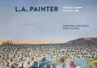 Download ebook free pc pocket L.A. Painter: The City I Know / The City I See English version by Karla Klarin, Karla Klarin
