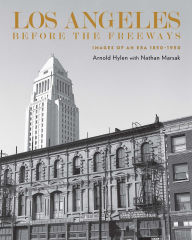 Free downloadable ebooks epub format Los Angeles Before the Freeways: Images of an Era 1850-1950 9781626401334 iBook by Arnold Hylen, Nathan Marsak