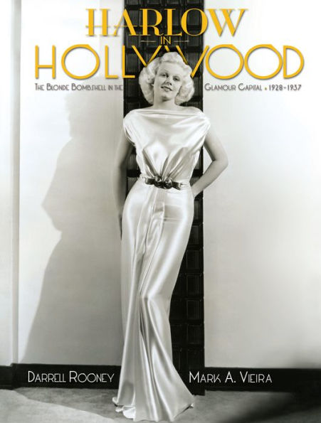 Harlow in Hollywood, expanded edition: The Blonde Bombshell in the Glamour Capital, 1928-1937