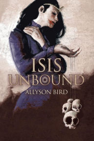 Title: Isis Unbound, Author: Allyson Bird