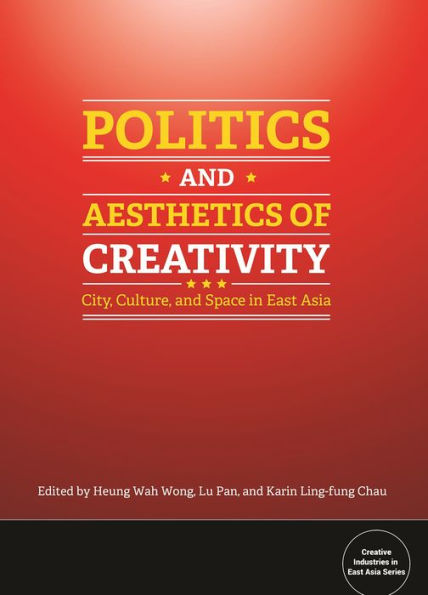 Politics and Aesthetics of Creativity: City, Culture and Space in East Asia