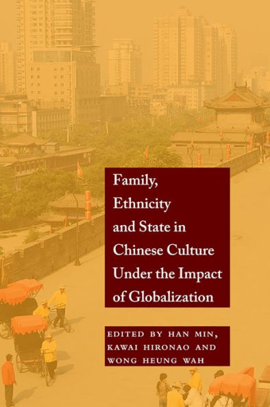 Family, Ethnicity and State Chinese Culture Under the Impact of Globalization