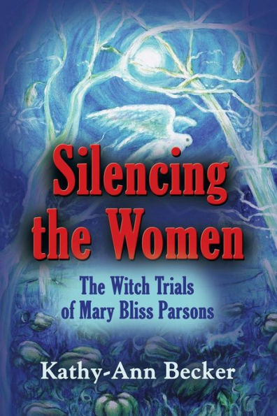 SILENCING The WOMEN: Witch Trials of Mary Bliss Parsons