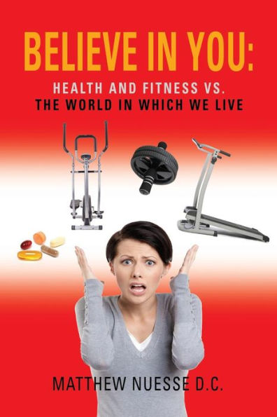 Believe in You: Health and Fitness vs. the World in Which We Live