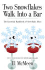 Two Snowflakes Walk Into a Bar: The Essential Handbook of Snowflake Jokes