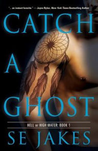 Title: Catch a Ghost (Hell or High Water Series #1), Author: SE Jakes