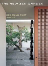 Title: The New Zen Garden: Designing Quiet Spaces, Author: Joseph Cali