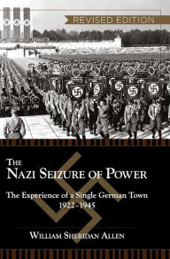 Title: The Nazi Seizure of Power: The Experience of a Single German Town, 1922-1945, Revised Edition, Author: William Sheridan Allen