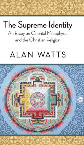 The Supreme Identity: An Essay on Oriental Metaphysic and the Christian Religion