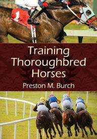 Title: Training Thoroughbred Horses, Author: Preston M Burch
