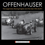 Title: Offenhauser: The Legendary Racing Engine and the Men Who Built It, Author: Gordon Eliot White