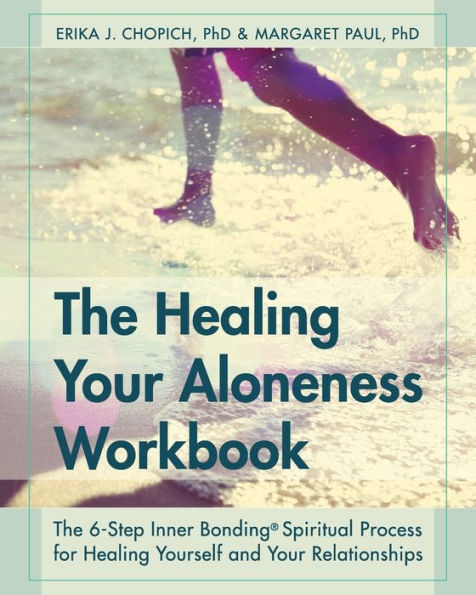 The Healing Your Aloneness Workbook: The 6-Step Inner Bonding Process ...