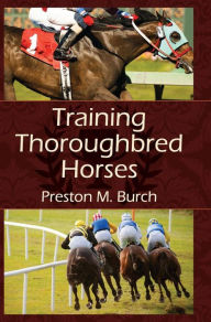 Title: Training Thoroughbred Horses, Author: Preston M Burch