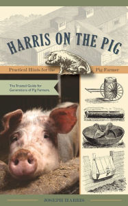 Title: Harris on the Pig: Practical Hints for the Pig Farmer, Author: Joseph Harris