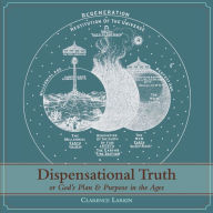 Title: Dispensational Truth [with Full Size Illustrations], or God's Plan and Purpose in the Ages, Author: Clarence Larkin
