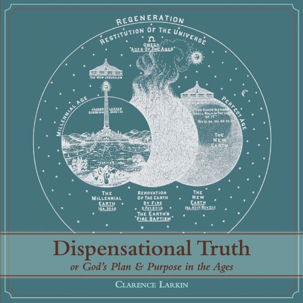 Dispensational Truth [with Full Illustrations], or God's Plan and Purpose the Ages