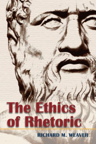 Title: The Ethics of Rhetoric, Author: Richard M. Weaver