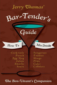 Title: Jerry Thomas' Bartenders Guide: How To Mix Drinks 1862 Reprint: A Bon Vivant's Companion, Author: Jerry Thomas