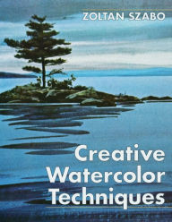 Title: Creative Watercolor Techniques, Author: Zoltan Szabo