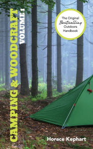 Title: Camping and Woodcraft: Volume 1, Author: Horace Kephart